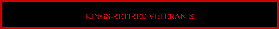 Text Box: KINGS-RETIRED VETERAN�S