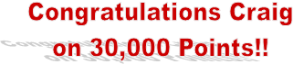 Congratulations Craig
on 30,000 Points!!
